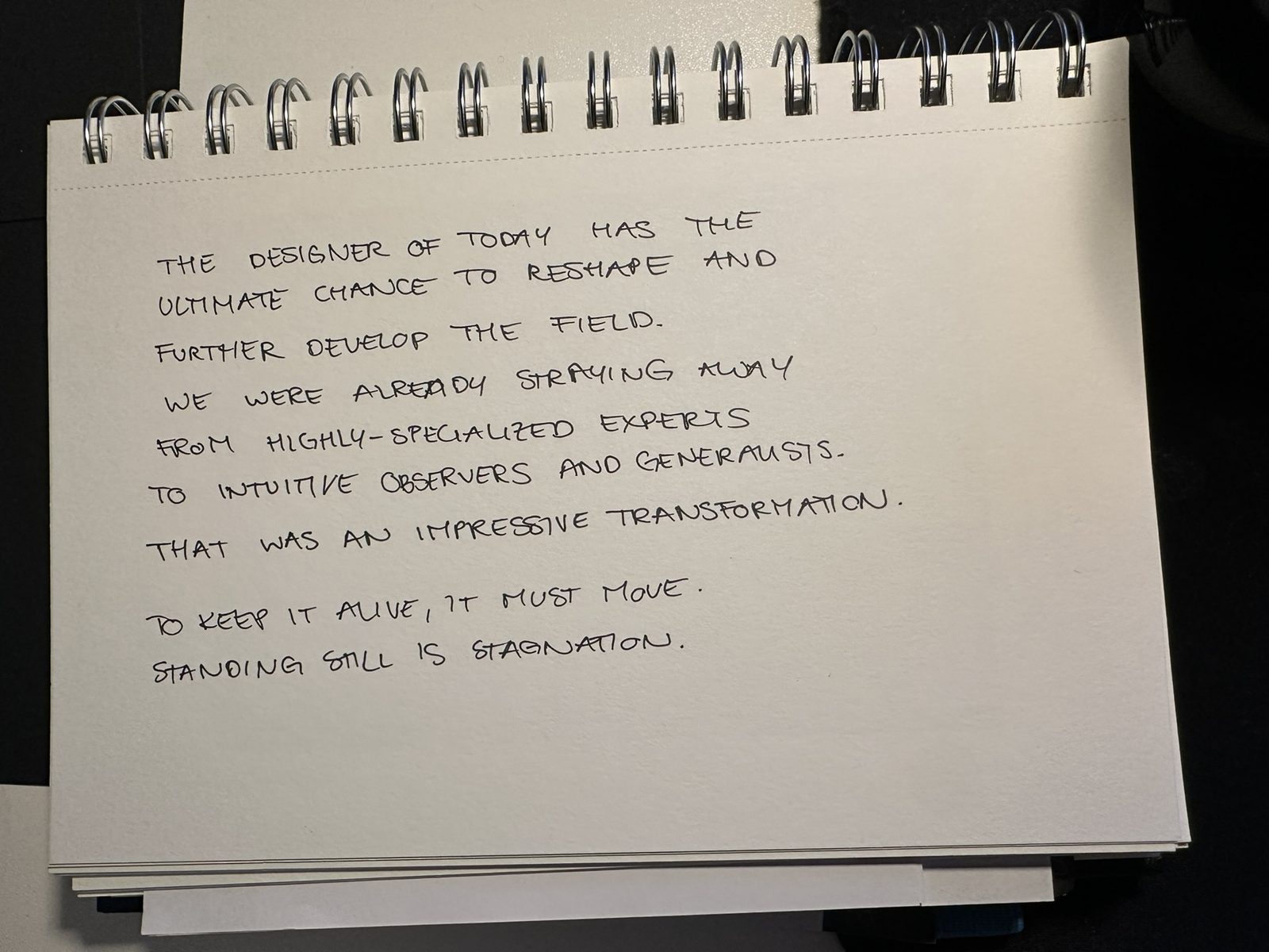 Handgeschriebenes KI-Manifest, Seite 3: The designer of today has the ultimate chance to reshape and further develop the field. We were already straying away from highly-specialized experts to intuitive observers and generalists. That was an impressive transformation. To keep it alive, it must move. Standing still is stagnation.